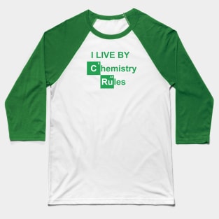 I live by chemistry rules Baseball T-Shirt